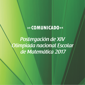 Postergación de XIV Olimpiada nacional Escolar de Matemática 2017