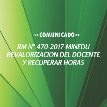 RM N° 470-2017-MINEDU REVALORIZACION DEL DOCENTE Y RECUPERAR HORAS