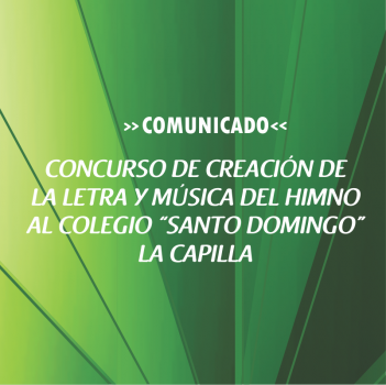 CONCURSO DE CREACIÓN DE  LA LETRA Y MÚSICA DEL HIMNO  AL COLEGIO “SANTO DOMINGO” LA CAPILLA