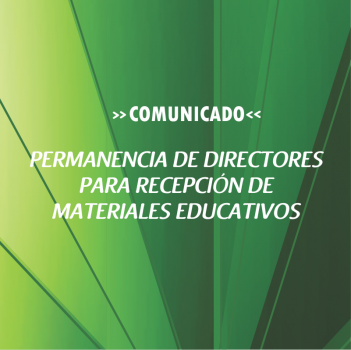PERMANENCIA DE DIRECTORES PARA RECEPCIÓN DE MATERIALES EDUCATIVOS