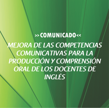 MEJORA DE LAS COMPETENCIAS  COMUNICATIVAS PARA LA  PRODUCCIÓN Y COMPRENSIÓN  ORAL DE LOS DOCENTES DE  INGLÉS