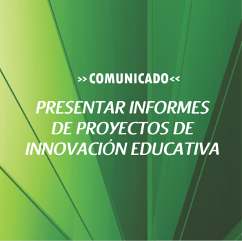 PRESENTAR INFORMES DE PROYECTOS DE INNOVACIÓN EDUCATIVA