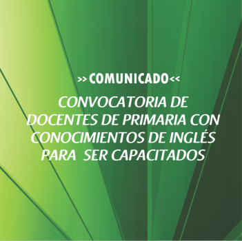 CONVOCATORIA DE  DOCENTES DE PRIMARIA CON  CONOCIMIENTOS DE INGLÉS  PARA  SER CAPACITADOS